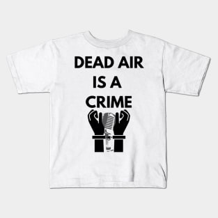 Dead air is a crime! Kids T-Shirt